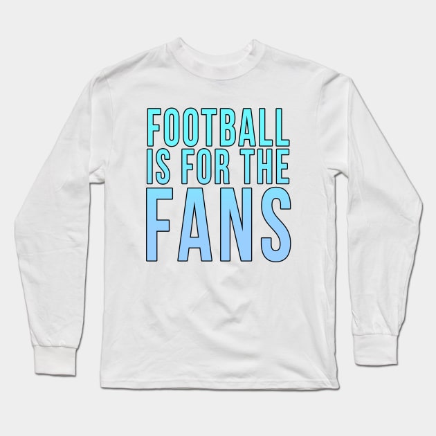 Football is for the fans // Blue Long Sleeve T-Shirt by PGP